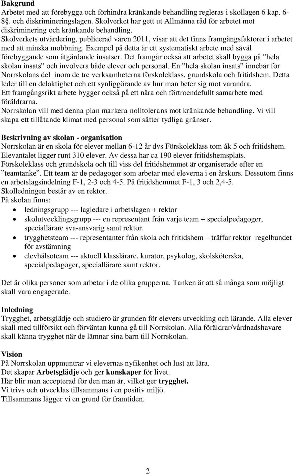 Skolverkets utvärdering, publicerad våren 2011, visar att det finns framgångsfaktorer i arbetet med att minska mobbning.