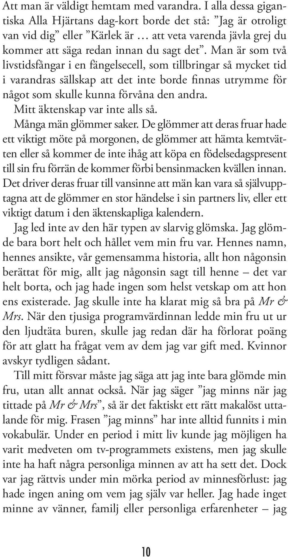 Man är som två livstidsfångar i en fängelsecell, som tillbringar så mycket tid i varandras sällskap att det inte borde finnas utrymme för något som skulle kunna förvåna den andra.