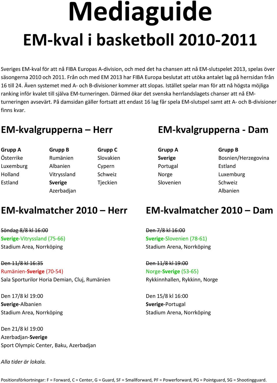 Istället spelar man för att nå högsta möjliga ranking inför kvalet till själva EM-turneringen. Därmed ökar det svenska herrlandslagets chanser att nå EMturneringen avsevärt.