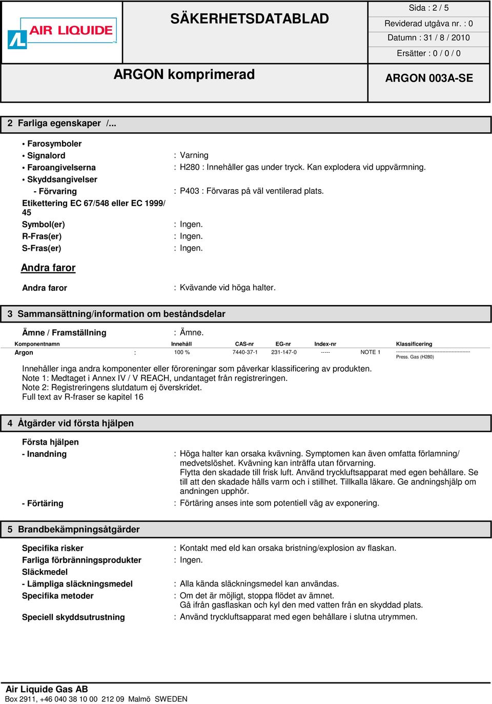 3 Sammansättning/information om beståndsdelar Ämne / Framställning : Ämne.