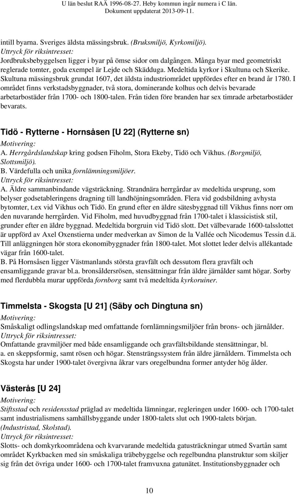 Skultuna mässingsbruk grundat 1607, det äldsta industriområdet uppfördes efter en brand år 1780.