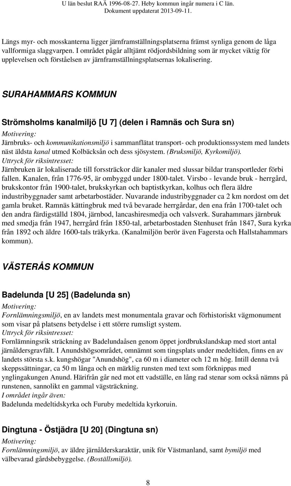 SURAHAMMARS KOMMUN Strömsholms kanalmiljö [U 7] (delen i Ramnäs och Sura sn) Järnbruks- och kommunikationsmiljö i sammanflätat transport- och produktionssystem med landets näst äldsta kanal utmed