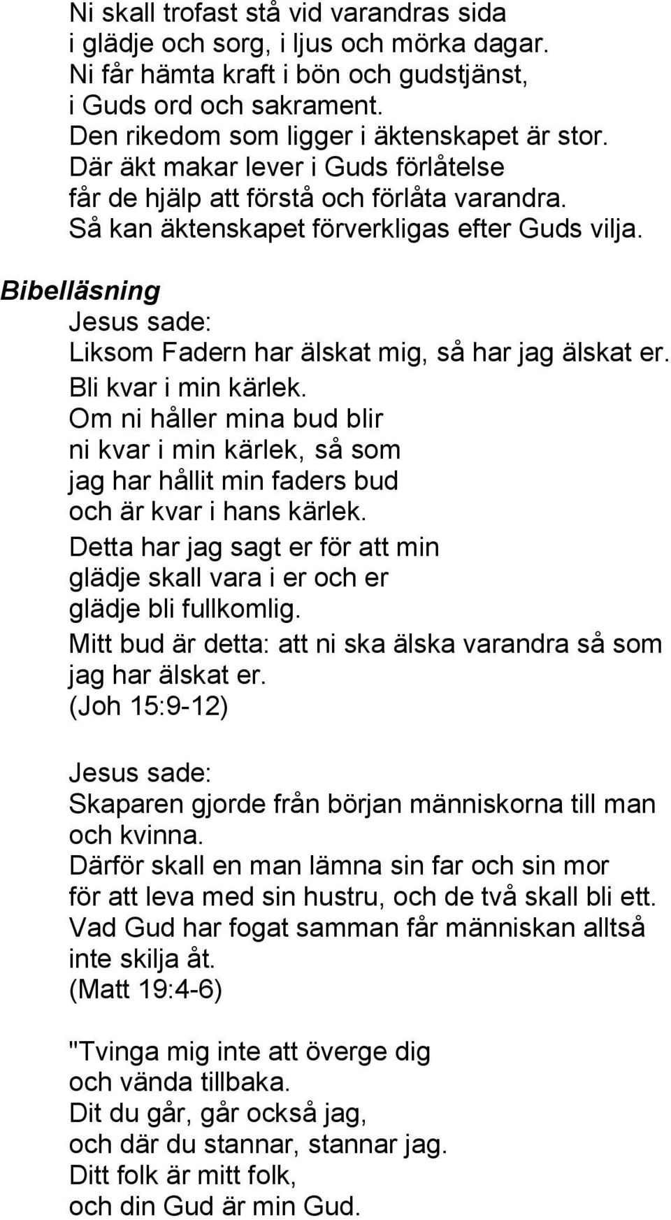 Bibelläsning Jesus sade: Liksom Fadern har älskat mig, så har jag älskat er. Bli kvar i min kärlek.