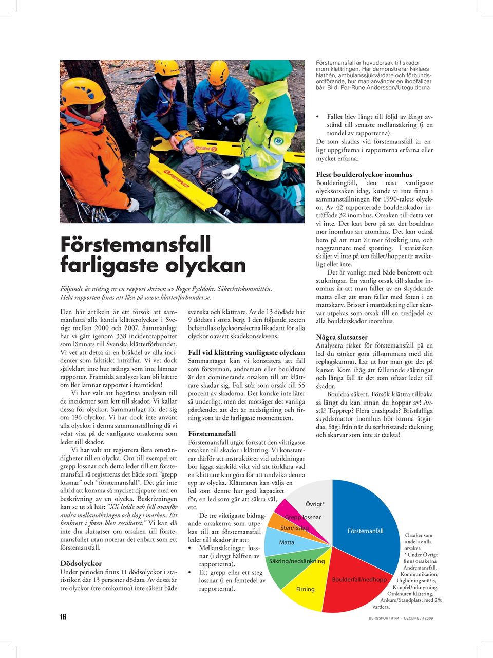 klatterforbundet.se. Den här artikeln är ett försök att sammanfatta alla kända klätterolyckor i Sverige mellan 2000 och 2007.