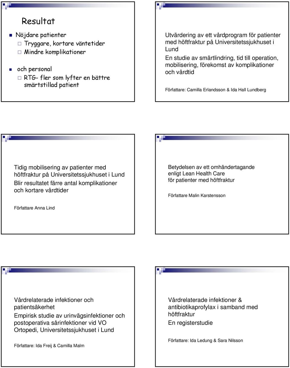 Tidig mobilisering av patienter med höftfraktur på Universitetssjukhuset i Lund Blir resultatet färre antal komplikationer och kortare vårdtider Betydelsen av ett omhändertagande enligt Lean Health