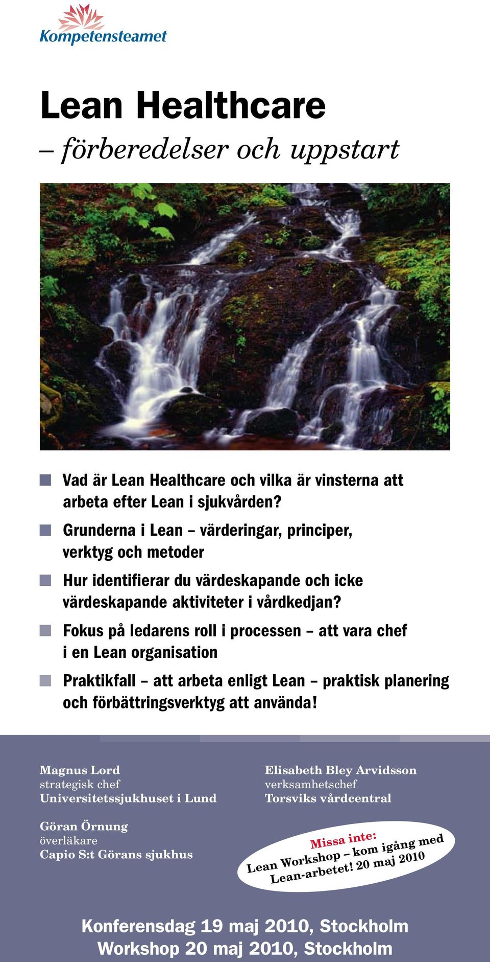 Fokus på ledarens roll i processen att vara chef i en Lean organisation Praktikfall att arbeta enligt Lean praktisk planering och förbättringsverktyg att använda!