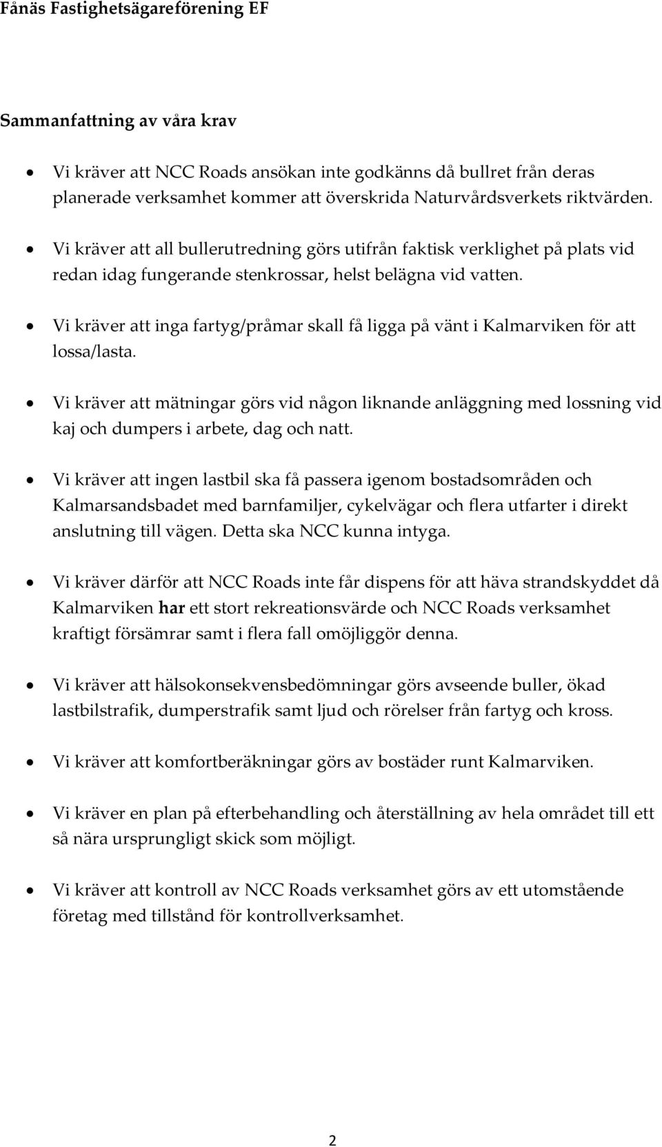 Vi kräver att inga fartyg/pråmar skall få ligga på vänt i Kalmarviken för att lossa/lasta.