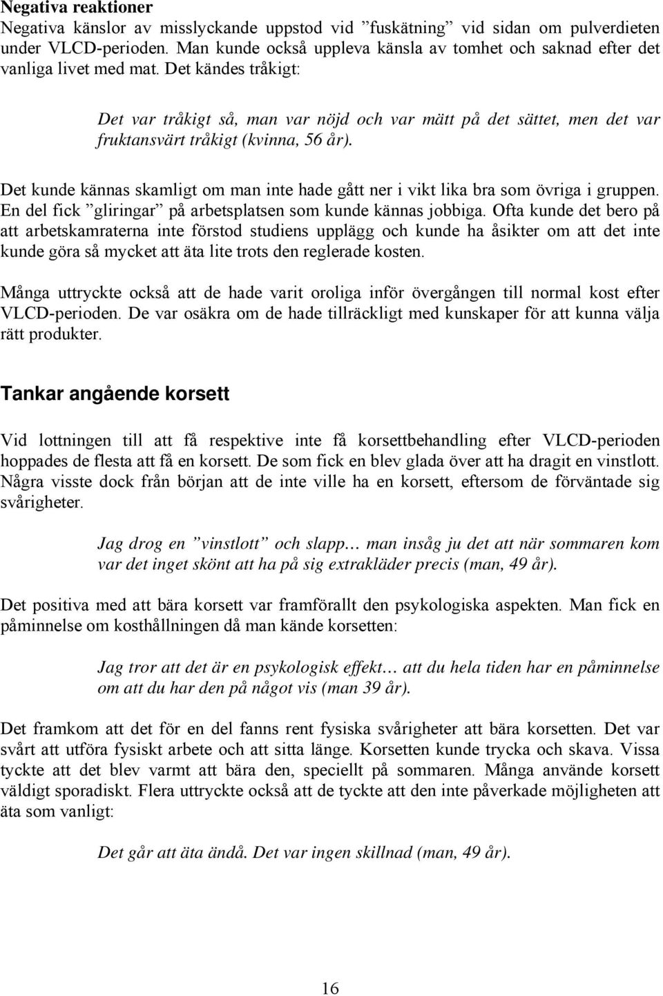 Det kändes tråkigt: Det var tråkigt så, man var nöjd och var mätt på det sättet, men det var fruktansvärt tråkigt (kvinna, 56 år).