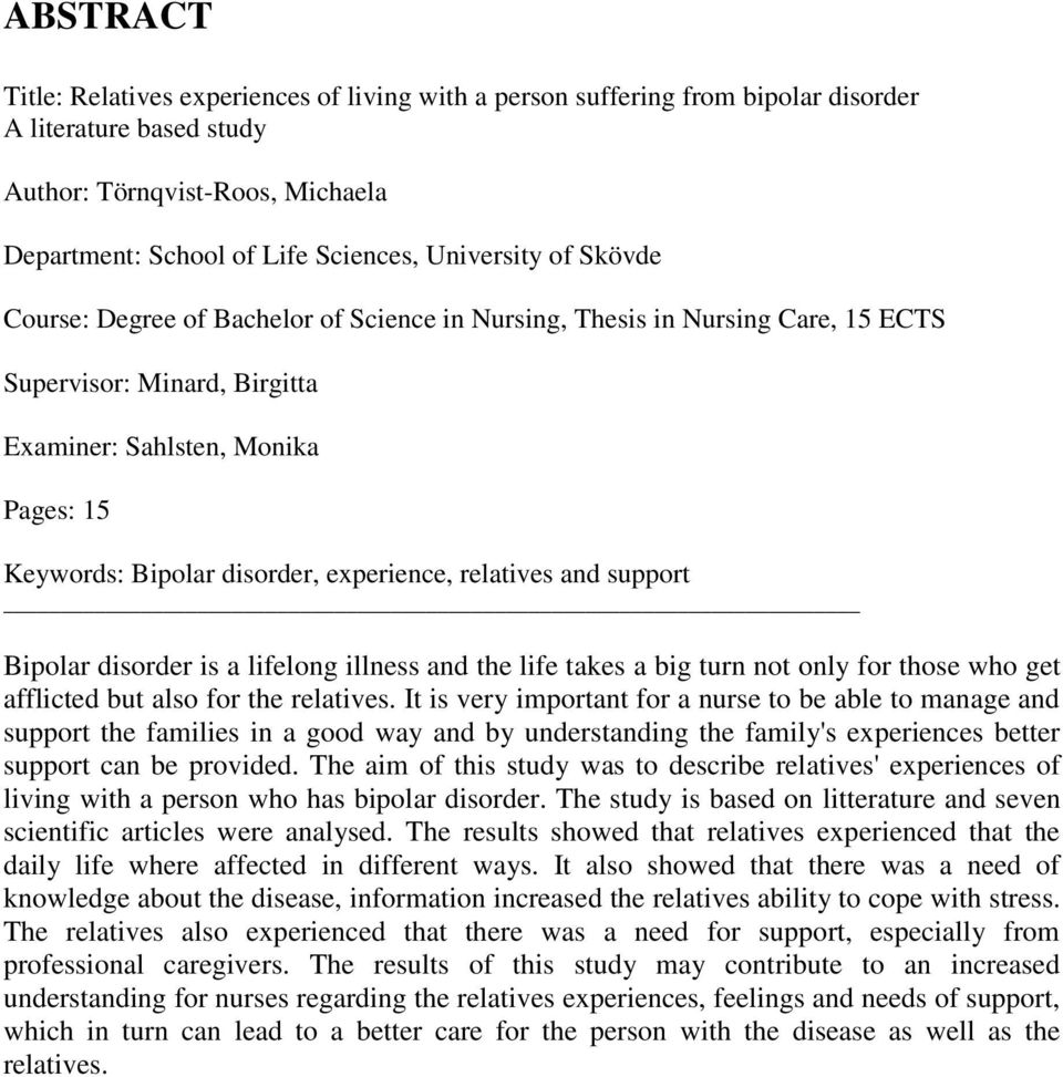 relatives and support Bipolar disorder is a lifelong illness and the life takes a big turn not only for those who get afflicted but also for the relatives.