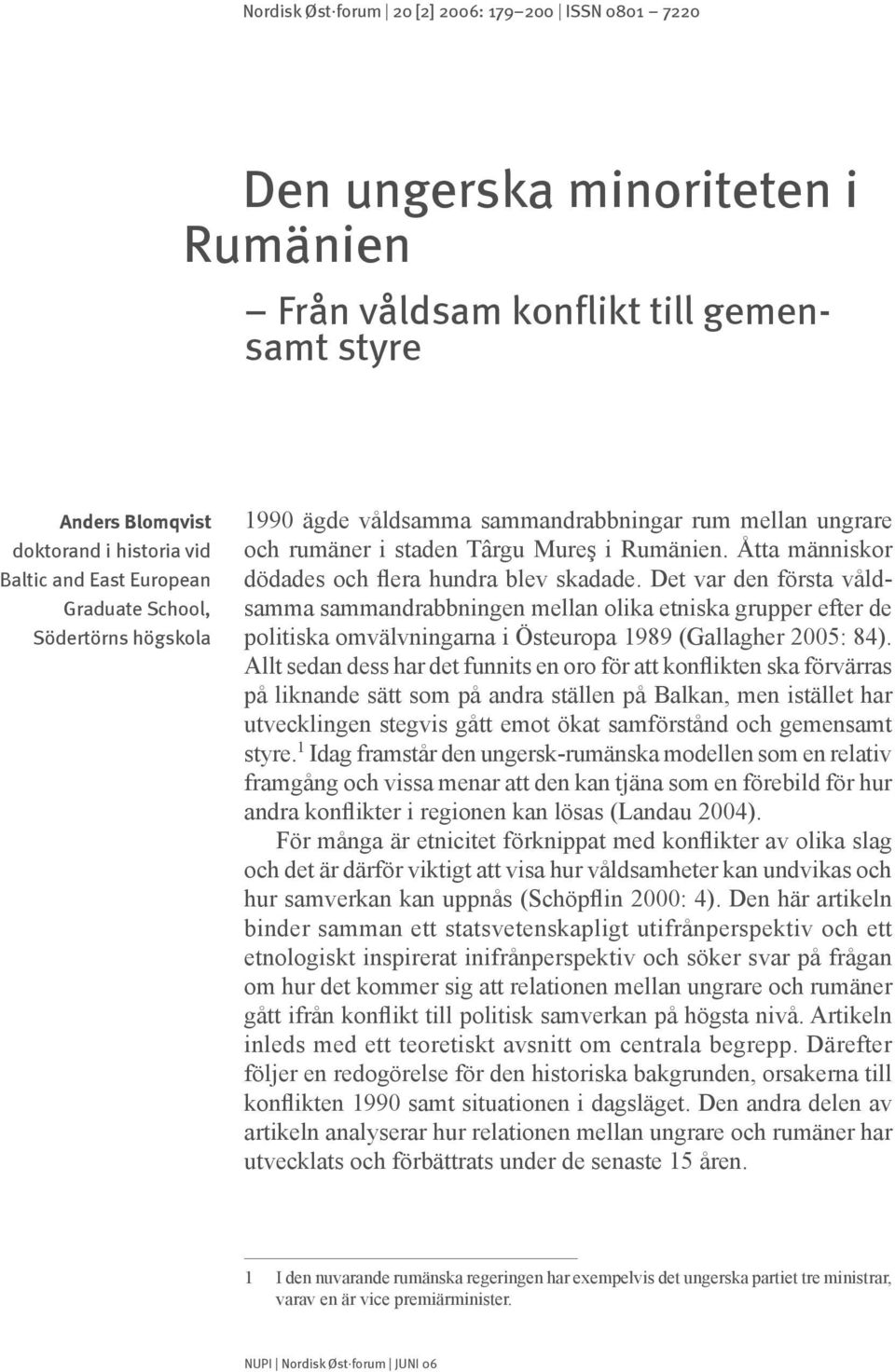 Åtta människor dödades och flera hundra blev skadade.