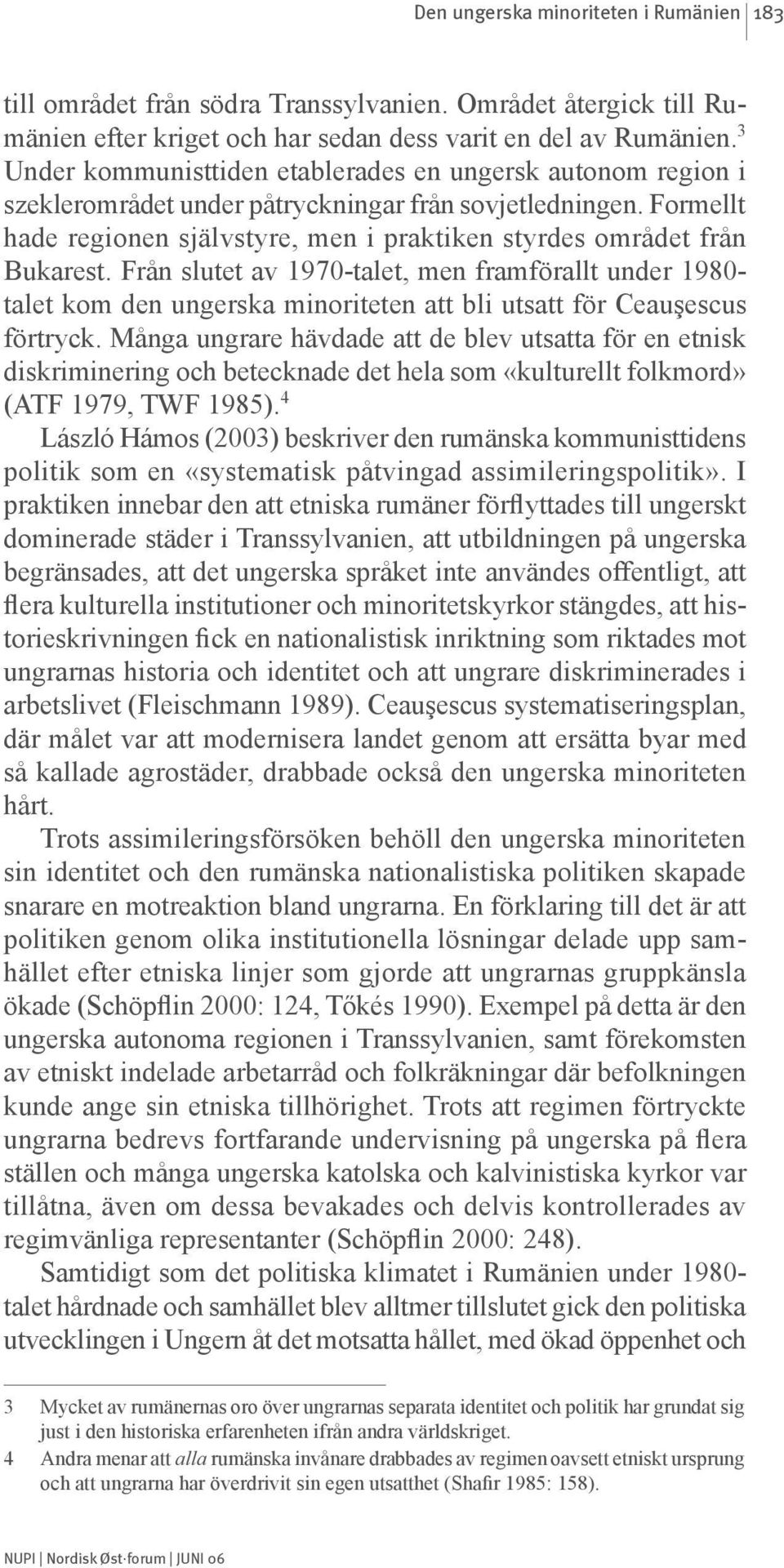 Formellt hade regionen självstyre, men i praktiken styrdes området från Bukarest.