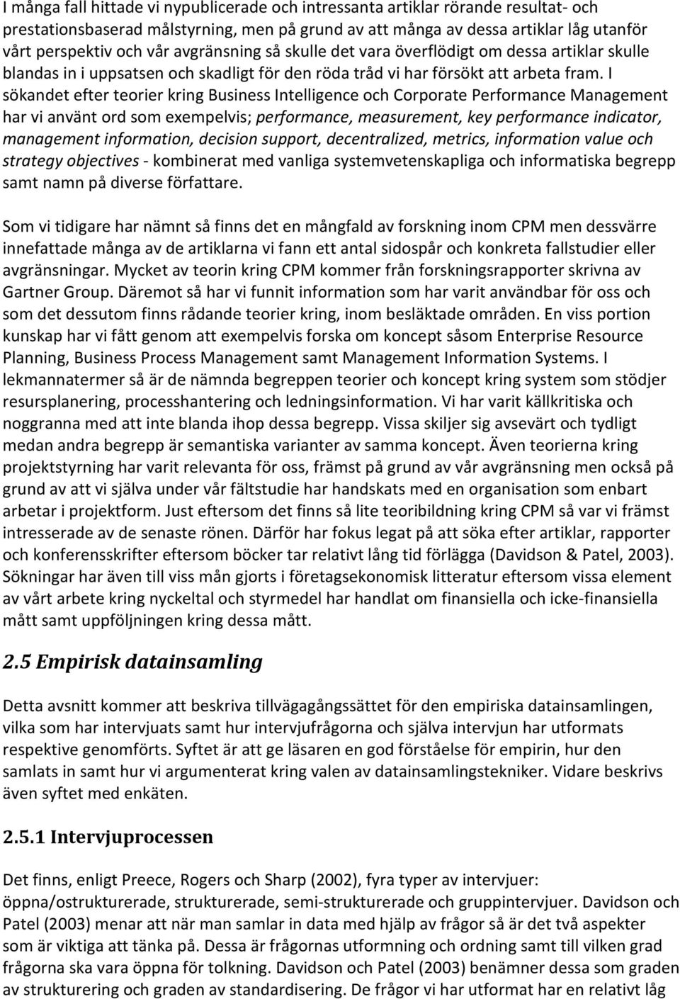 I sökandet efter teorier kring Business Intelligence och Corporate Performance Management har vi använt ord som exempelvis; performance, measurement, key performance indicator, management