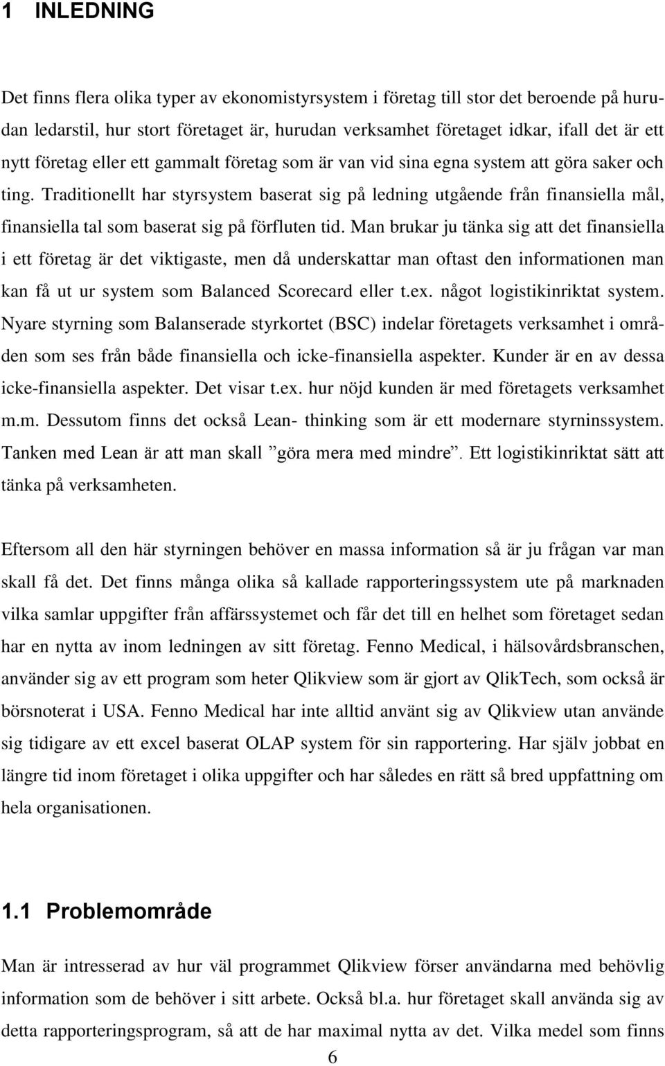 Traditionellt har styrsystem baserat sig på ledning utgående från finansiella mål, finansiella tal som baserat sig på förfluten tid.