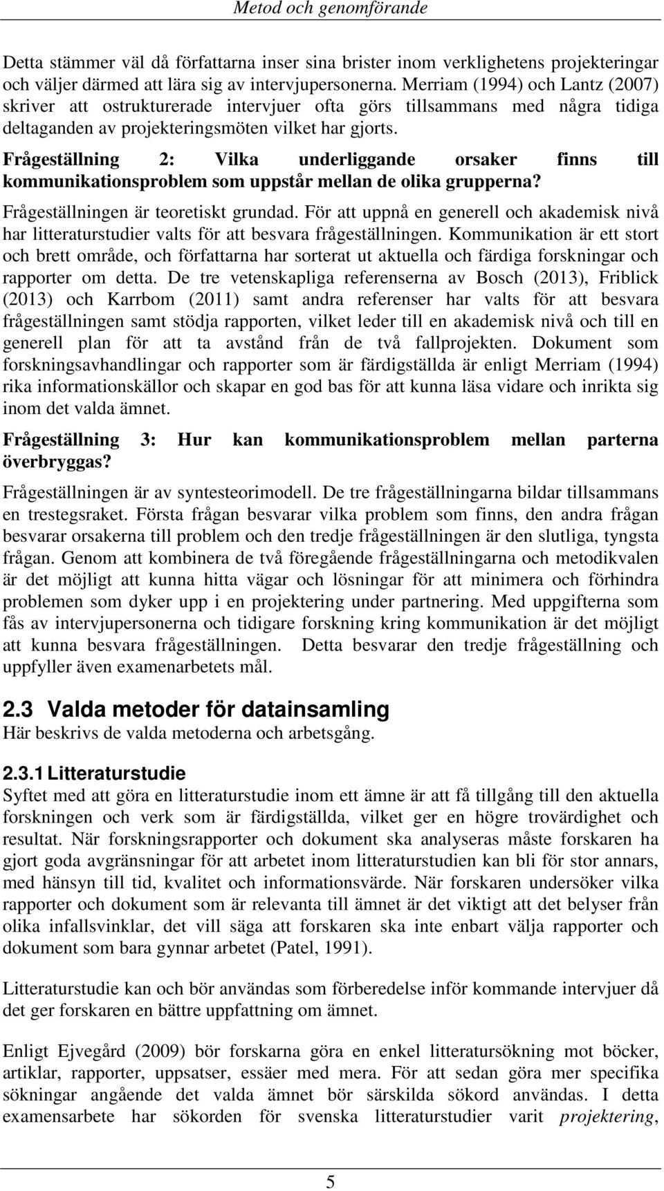 Frågeställning 2: Vilka underliggande orsaker finns till kommunikationsproblem som uppstår mellan de olika grupperna? Frågeställningen är teoretiskt grundad.