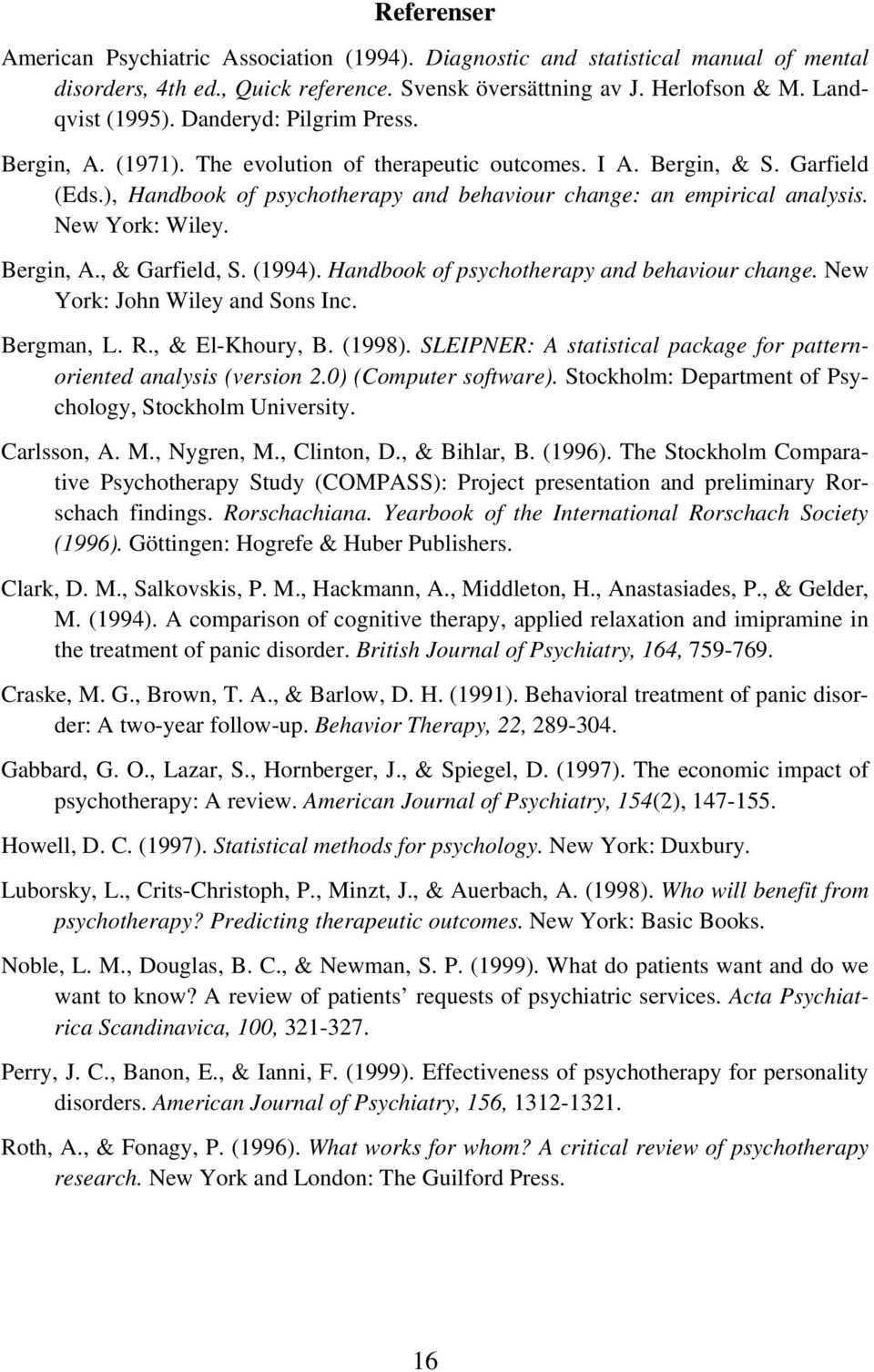 New York: Wiley. Bergin, A., & Garfield, S. (1994). Handbook of psychotherapy and behaviour change. New York: John Wiley and Sons Inc. Bergman, L. R., & El-Khoury, B. (1998).