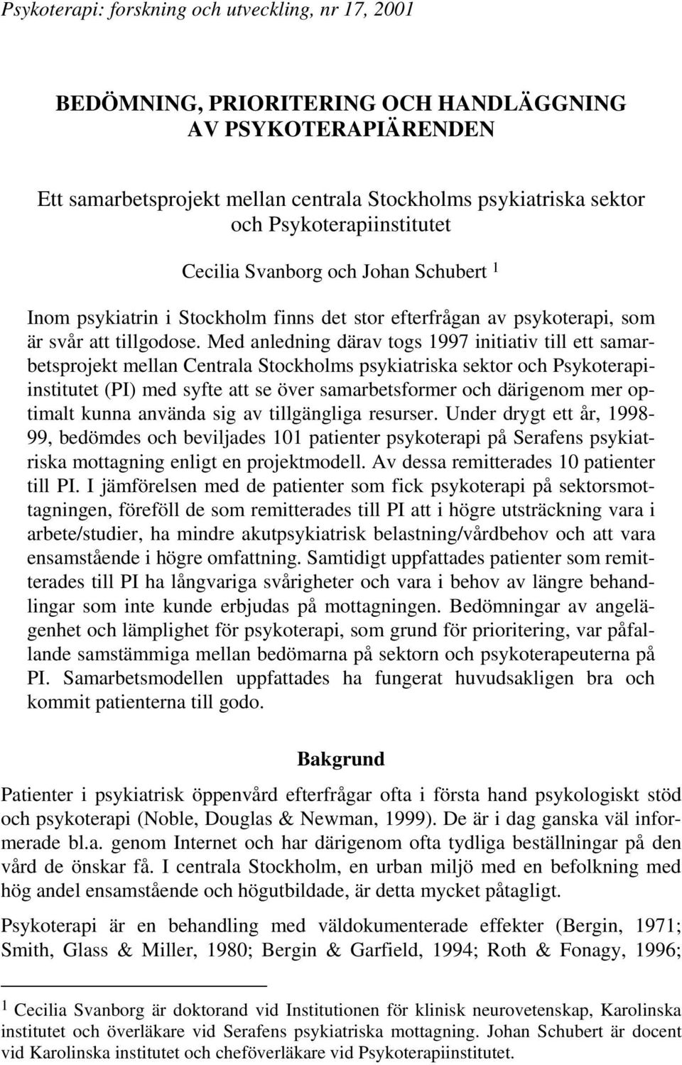 Med anledning därav togs 1997 initiativ till ett samarbetsprojekt mellan Centrala Stockholms psykiatriska sektor och Psykoterapiinstitutet (PI) med syfte att se över samarbetsformer och därigenom mer