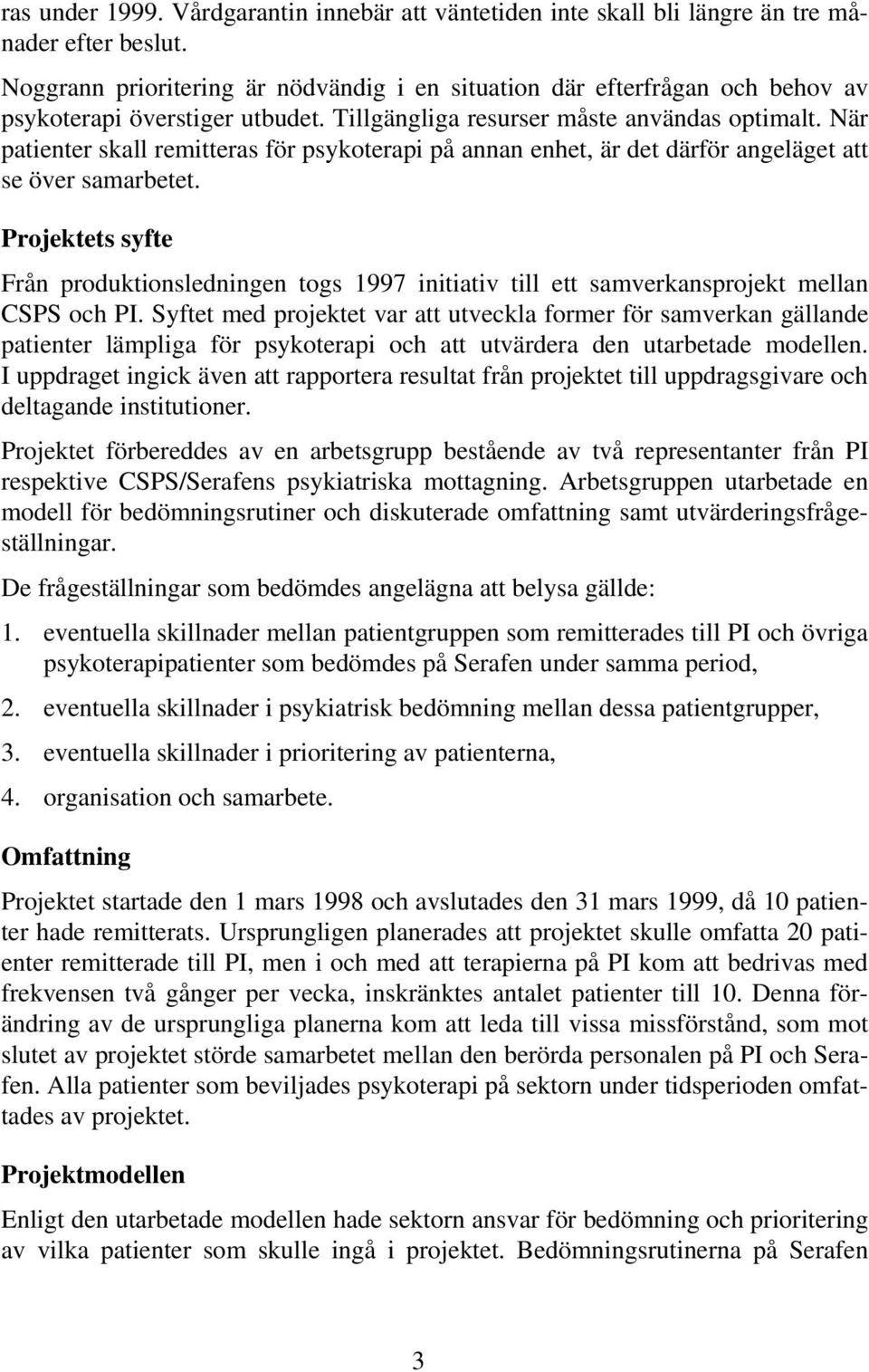 När patienter skall remitteras för psykoterapi på annan enhet, är det därför angeläget att se över samarbetet.