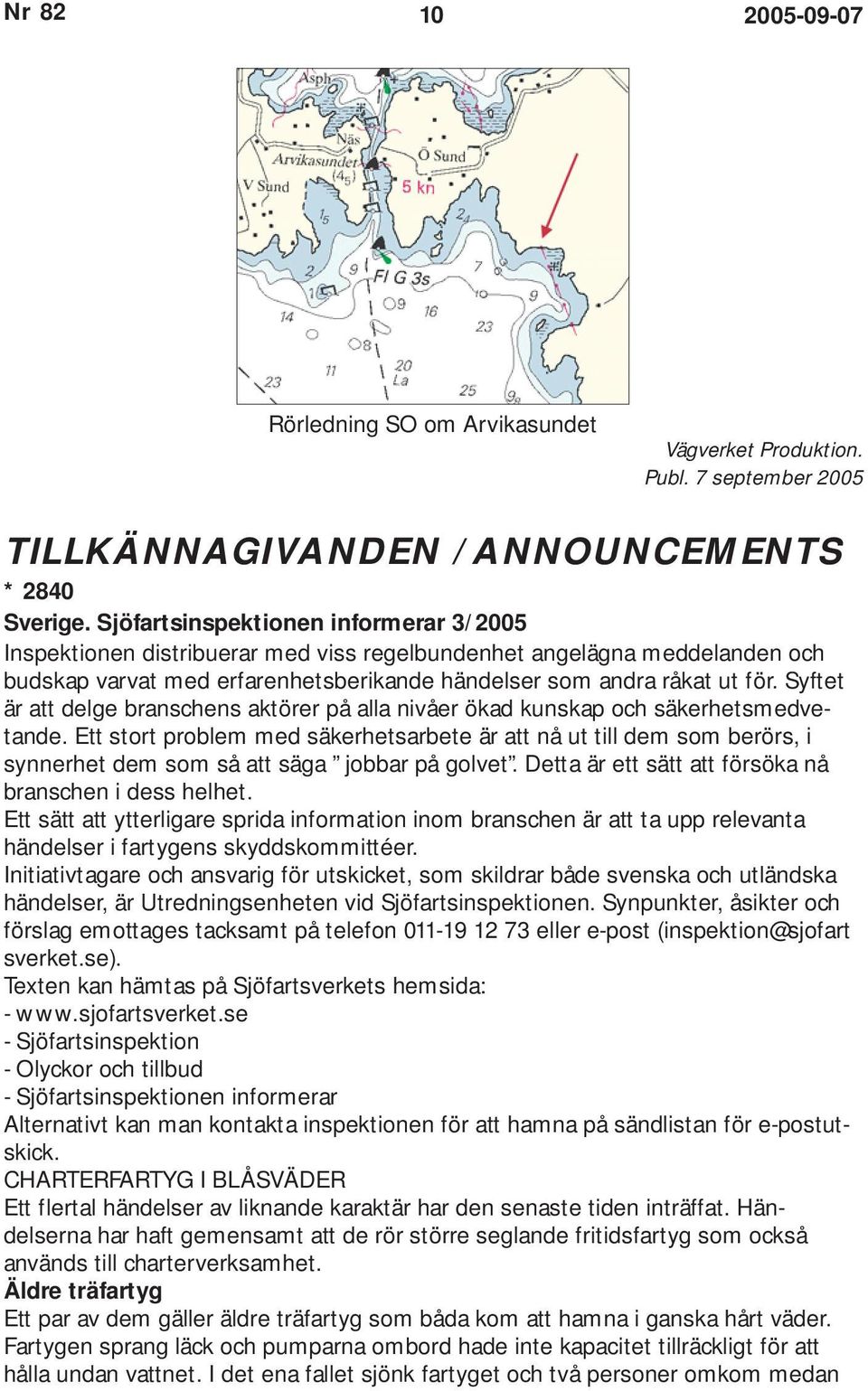 Syftet är att delge branschens aktörer på alla nivåer ökad kunskap och säkerhetsmedvetande.