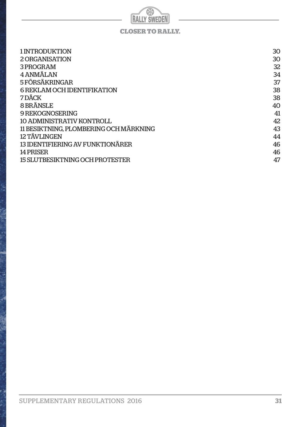 42 11 BESIKTNING, PLOMBERING OCH MÄRKNING 43 12 TÄVLINGEN 44 13 IDENTIFIERING AV