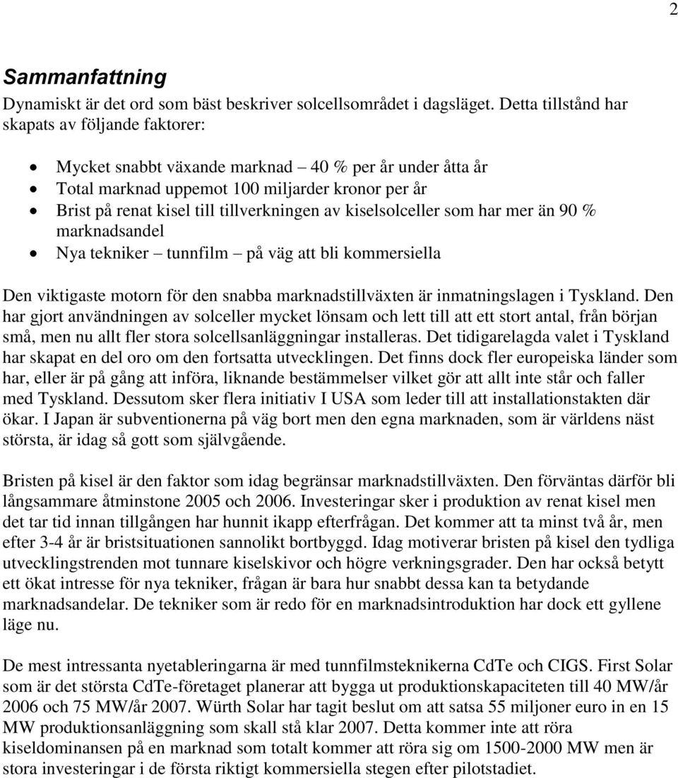 kiselsolceller som har mer än 90 % marknadsandel Nya tekniker tunnfilm på väg att bli kommersiella Den viktigaste motorn för den snabba marknadstillväxten är inmatningslagen i Tyskland.