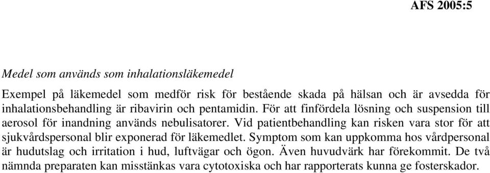 Vid patientbehandling kan risken vara stor för att sjukvårdspersonal blir exponerad för läkemedlet.
