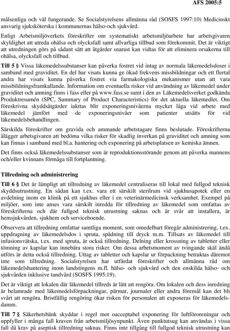 Det är viktigt att utredningen görs på sådant sätt att åtgärder snarast kan vidtas för att eliminera orsakerna till ohälsa, olycksfall och tillbud.