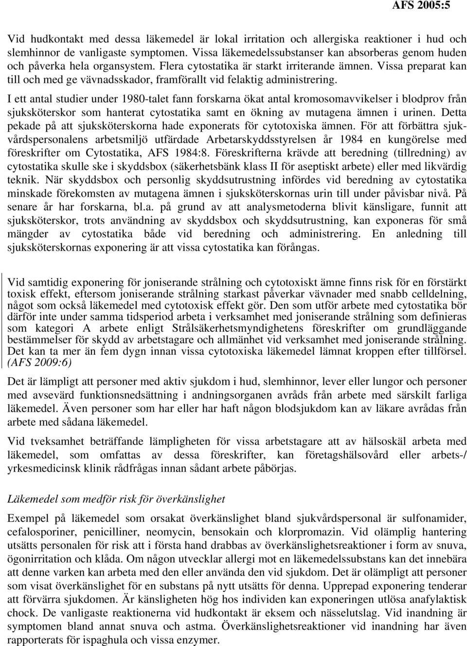 Vissa preparat kan till och med ge vävnadsskador, framförallt vid felaktig administrering.
