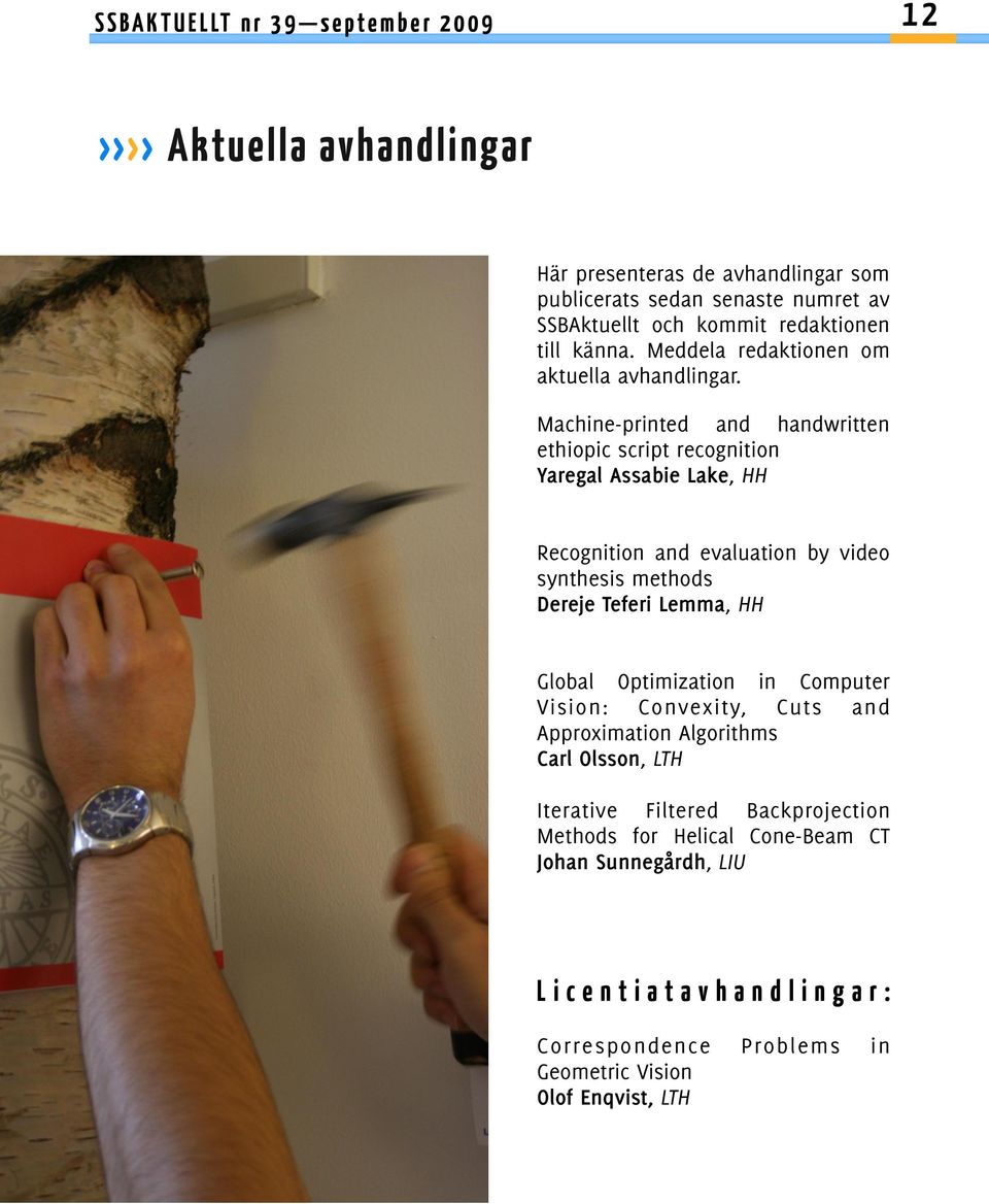 Machine-printed and handwritten ethiopic script recognition Yaregal Assabie Lake, HH Recognition and evaluation by video synthesis methods Dereje Teferi Lemma, HH