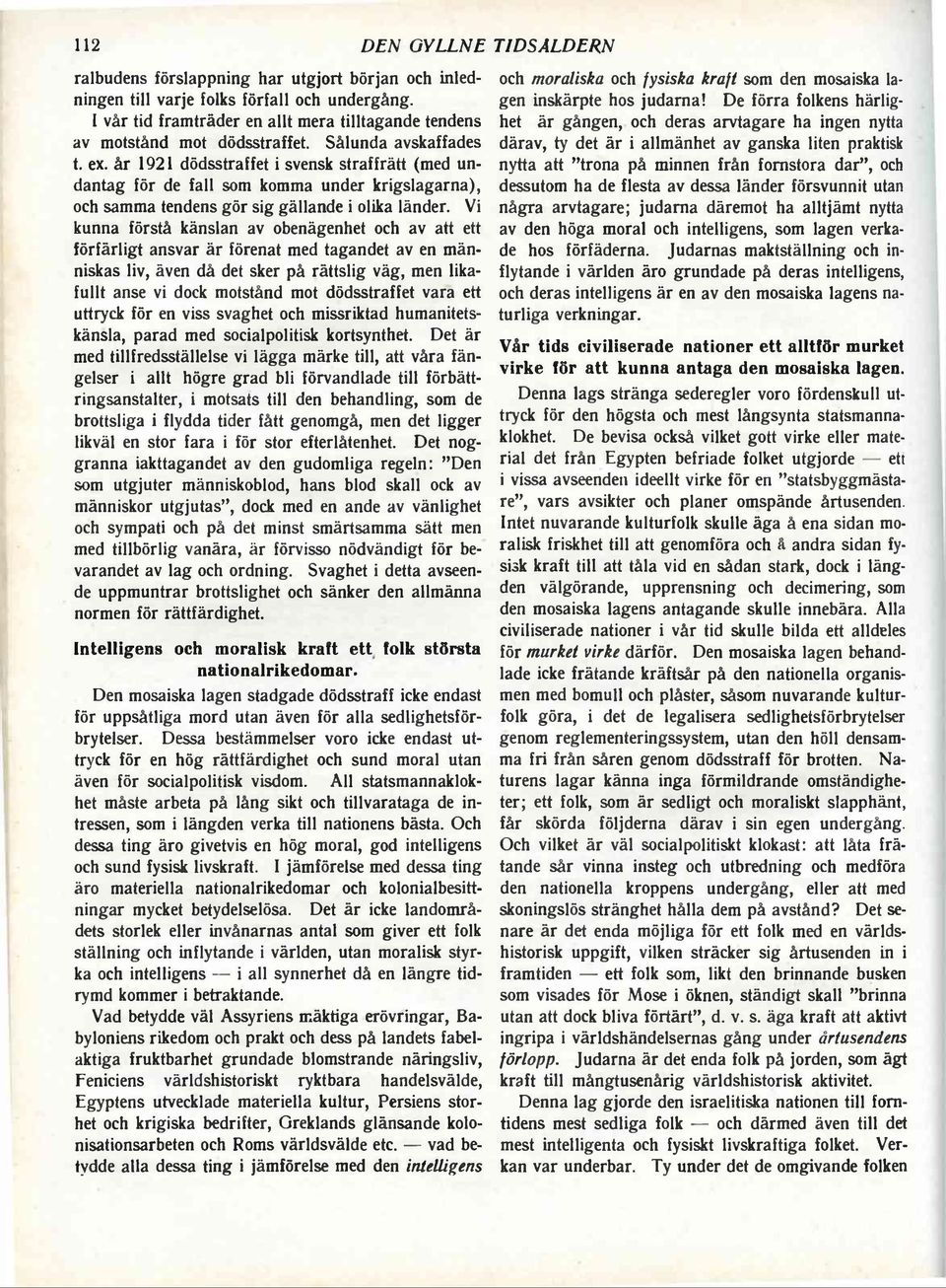 år 1921 dödsstraffet i svensk straffrätt (med undantag för de fall som komma under krigslagarna), och samma tendens gör sig gällande i olika länder.