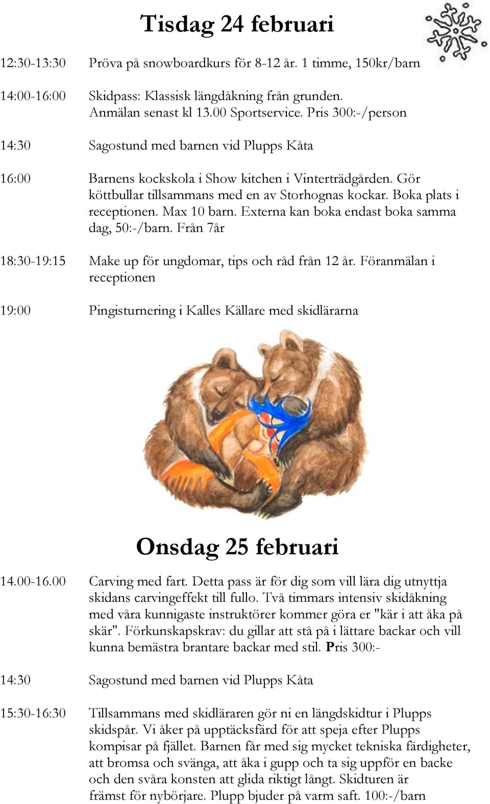 Boka plats i receptionen. Max 10 barn. Externa kan boka endast boka samma dag, 50:-/barn. Från 7år 18:30-19:15 Make up för ungdomar, tips och råd från 12 år.