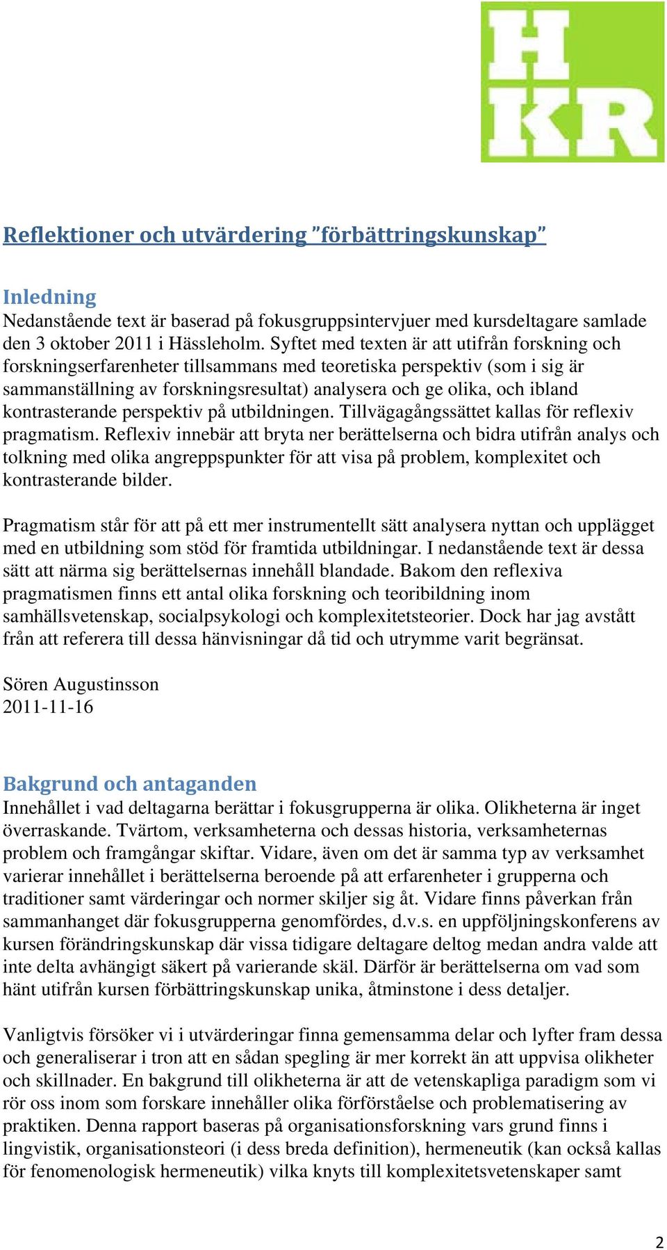 kontrasterande perspektiv på utbildningen. Tillvägagångssättet kallas för reflexiv pragmatism.
