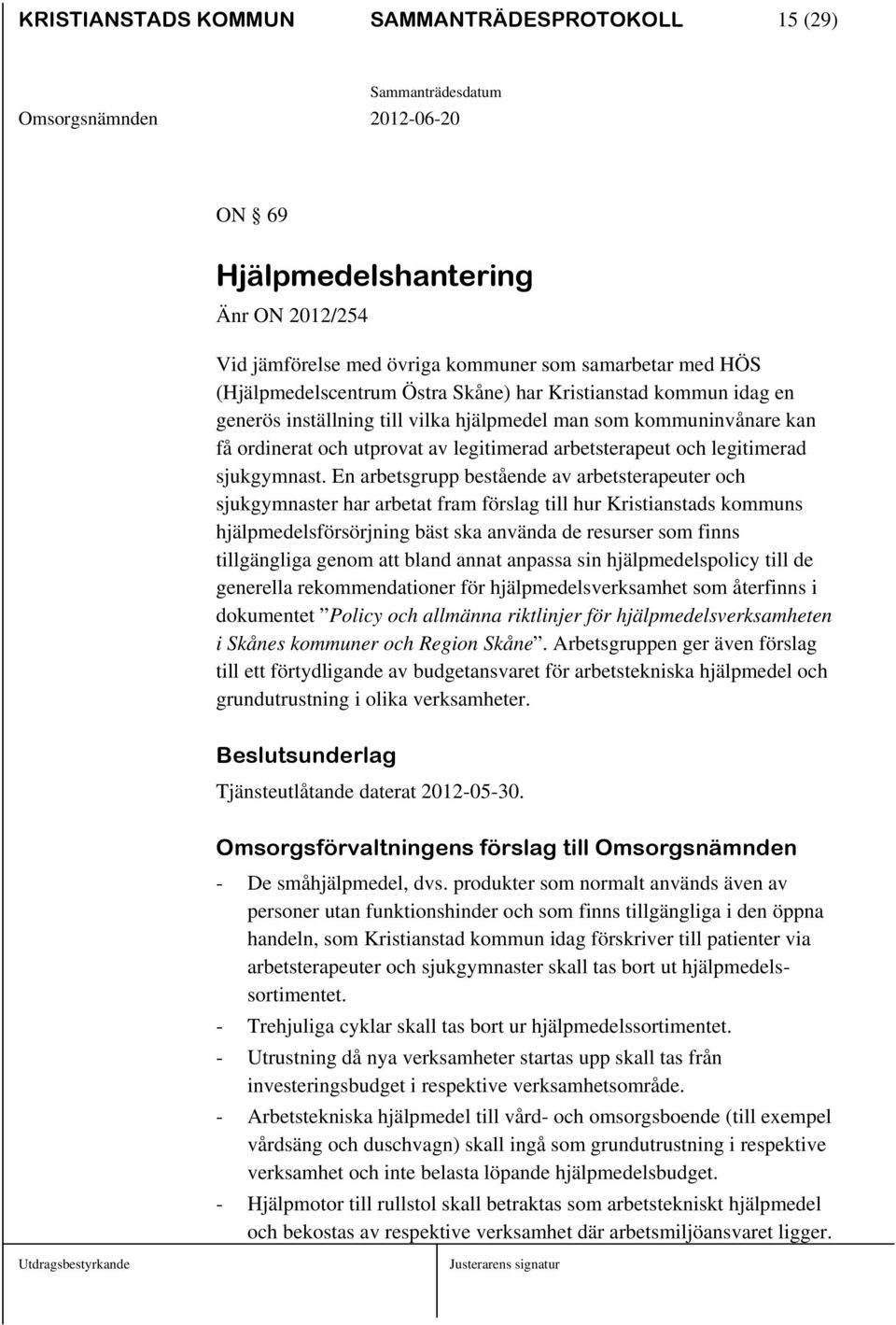 En arbetsgrupp bestående av arbetsterapeuter och sjukgymnaster har arbetat fram förslag till hur Kristianstads kommuns hjälpmedelsförsörjning bäst ska använda de resurser som finns tillgängliga genom