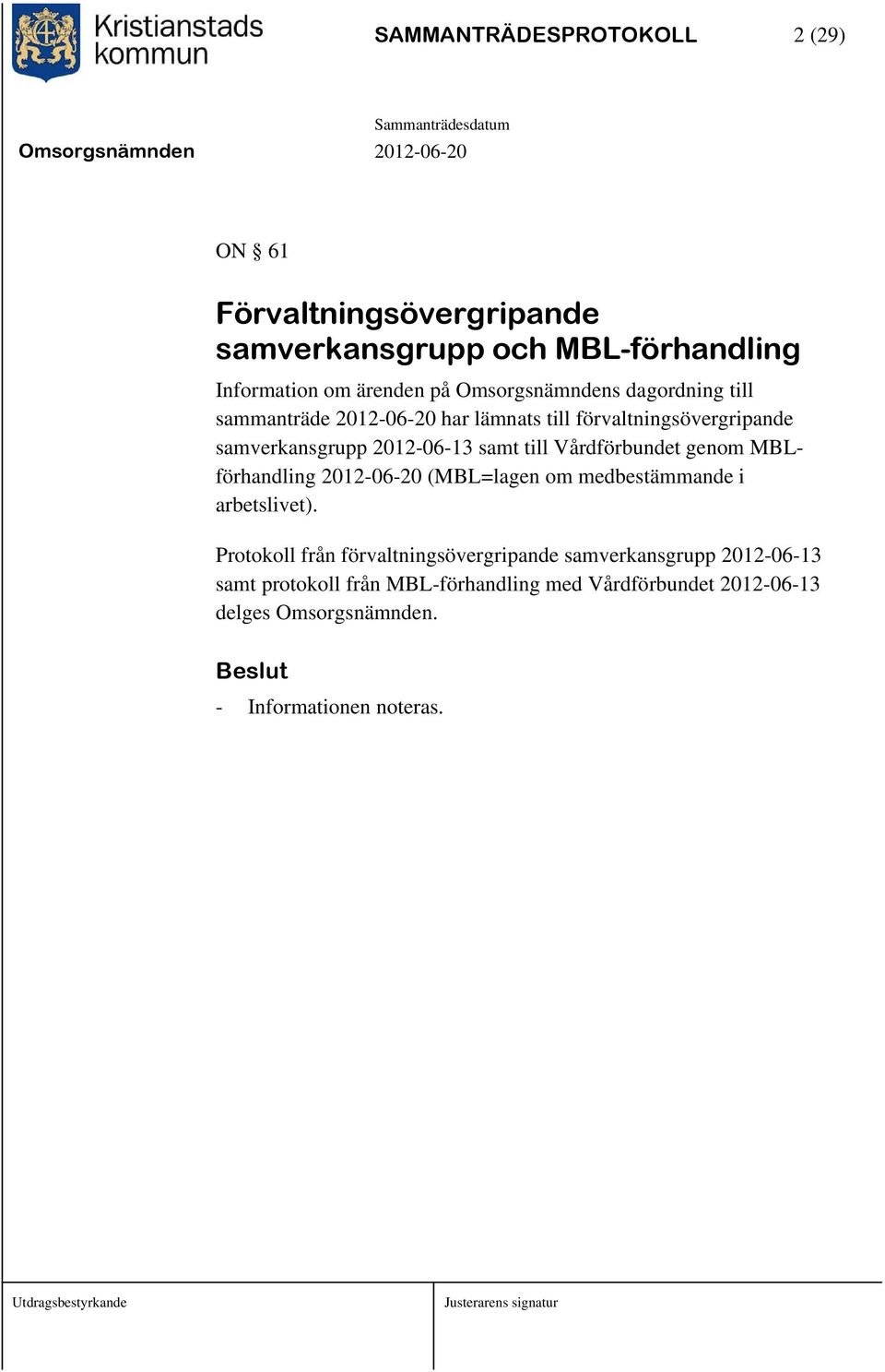 till Vårdförbundet genom MBLförhandling 2012-06-20 (MBL=lagen om medbestämmande i arbetslivet).