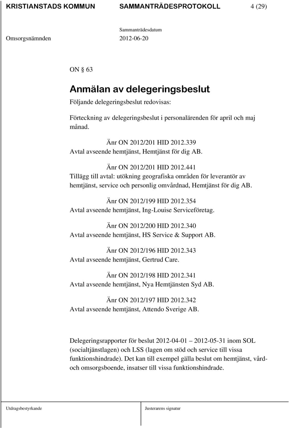 441 Tillägg till avtal: utökning geografiska områden för leverantör av hemtjänst, service och personlig omvårdnad, Hemtjänst för dig AB. Änr ON 2012/199 HID 2012.