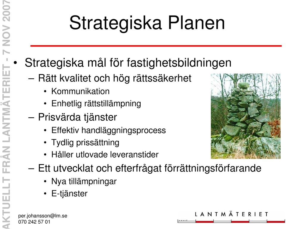 Effektiv handläggningsprocess Tydlig prissättning Håller utlovade