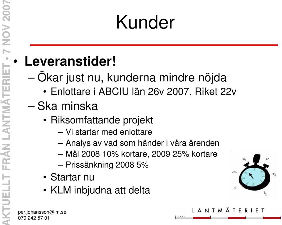 Riket 22v Ska minska Riksomfattande projekt Vi startar med enlottare