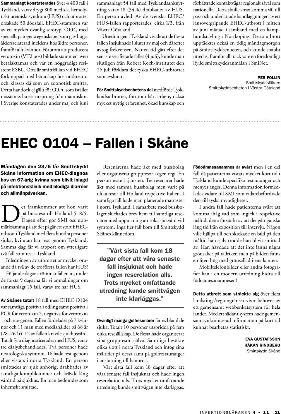 Förutom att producera verotoxin (VT2 pos) bildade stammen även betalaktamas och var en höggradigt resistent ESBL.