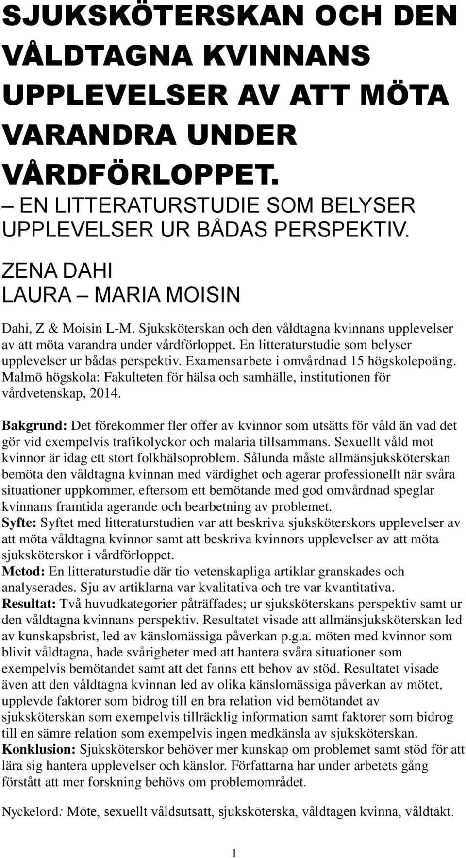 En litteraturstudie som belyser upplevelser ur bådas perspektiv. Examensarbete i omvårdnad 15 högskolepoäng. Malmö högskola: Fakulteten för hälsa och samhälle, institutionen för vårdvetenskap, 2014.