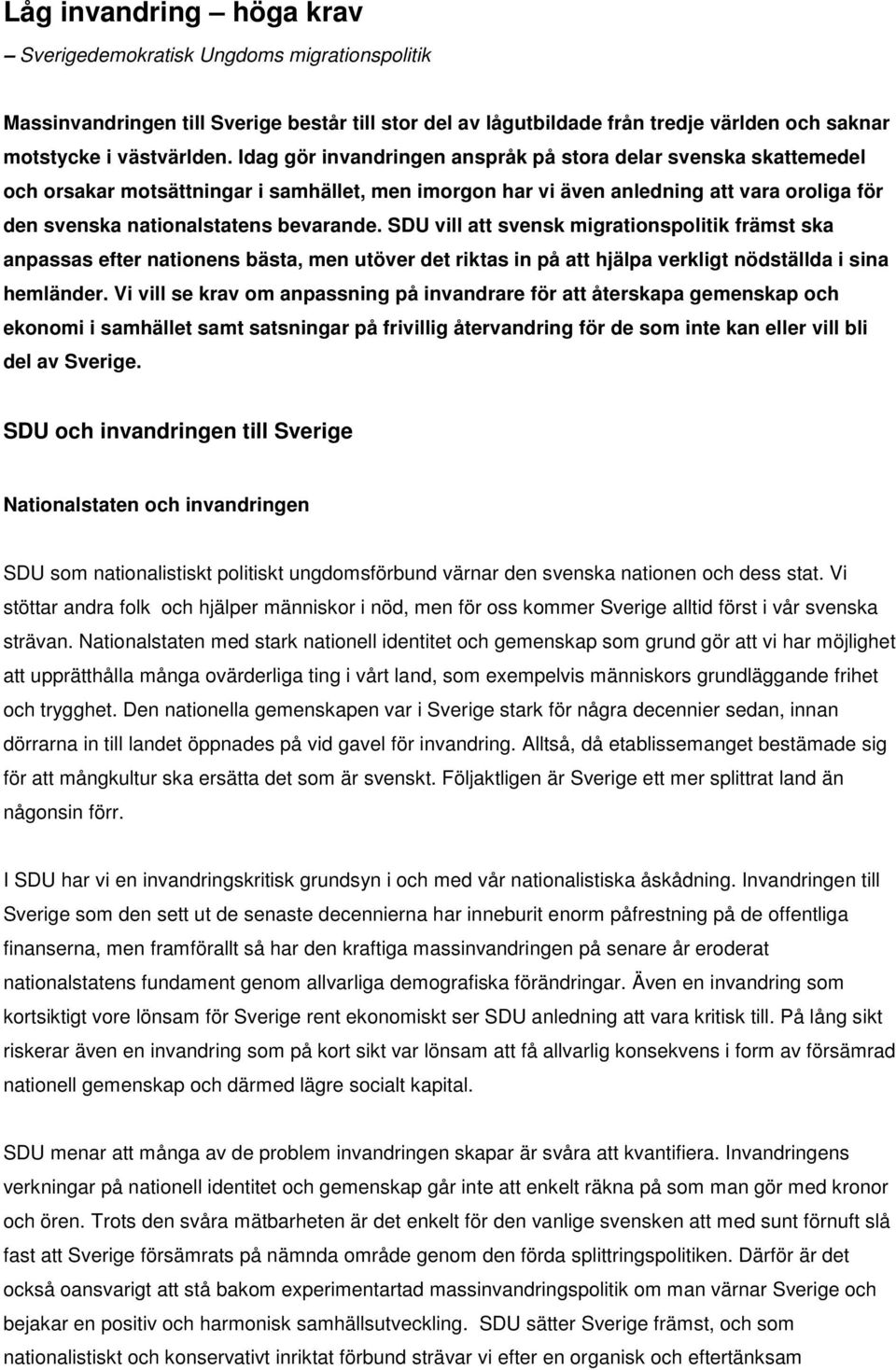 SDU vill att svensk migrationspolitik främst ska anpassas efter nationens bästa, men utöver det riktas in på att hjälpa verkligt nödställda i sina hemländer.