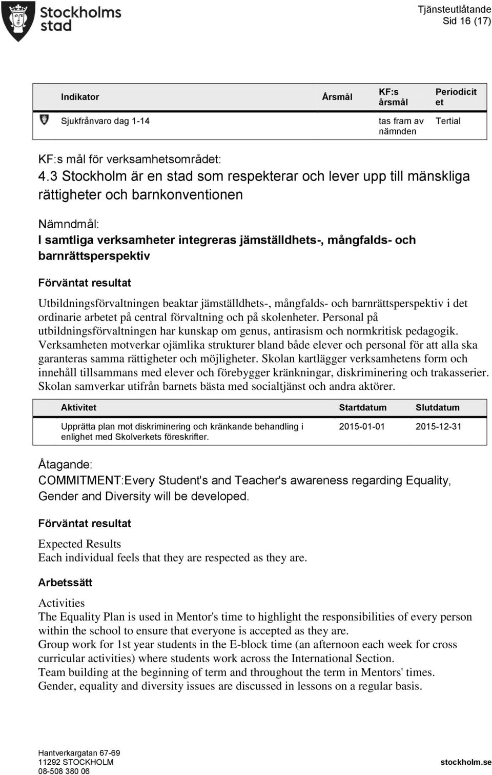 Utbildningsförvaltningen beaktar jämställdhets-, mångfalds- och barnrättsperspektiv i det ordinarie arbetet på central förvaltning och på skolenheter.