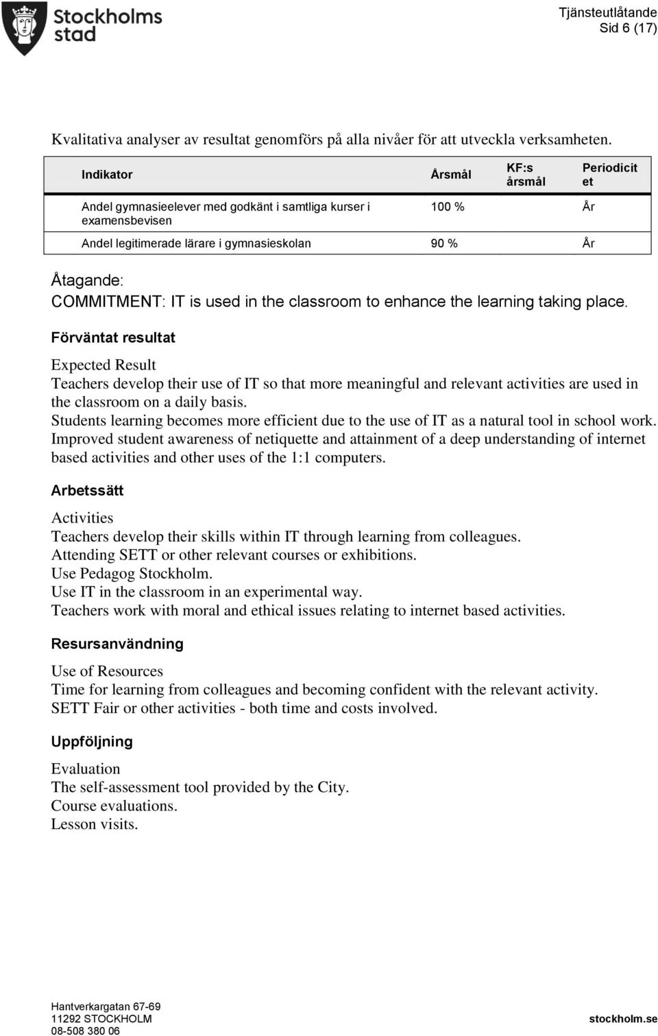 the classroom to enhance the learning taking place. Expected Result Teachers develop their use of IT so that more meaningful and relevant activities are used in the classroom on a daily basis.