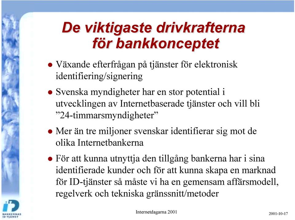 Mer än tre miljoner svenskar identifierar sig mot de olika Internetbankerna!
