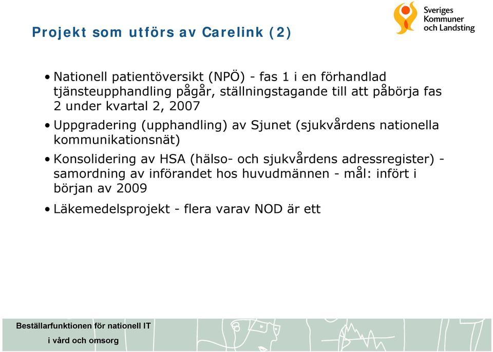 (sjukvårdens nationella kommunikationsnät) Konsolidering av HSA (hälso- och sjukvårdens adressregister) -