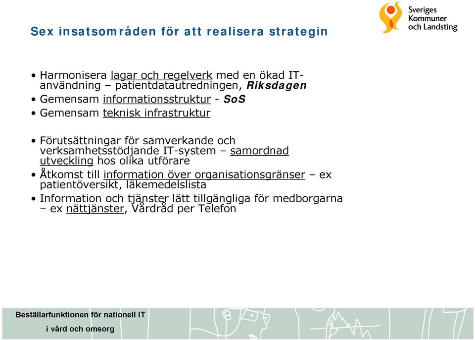 samverkande och verksamhetsstödjande IT-system samordnad utveckling hos olika utförare Åtkomst till information över