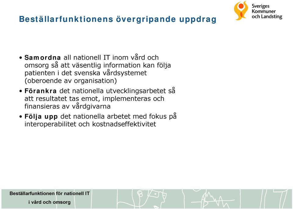 Förankra det nationella utvecklingsarbetet så att resultatet tas emot, implementeras och