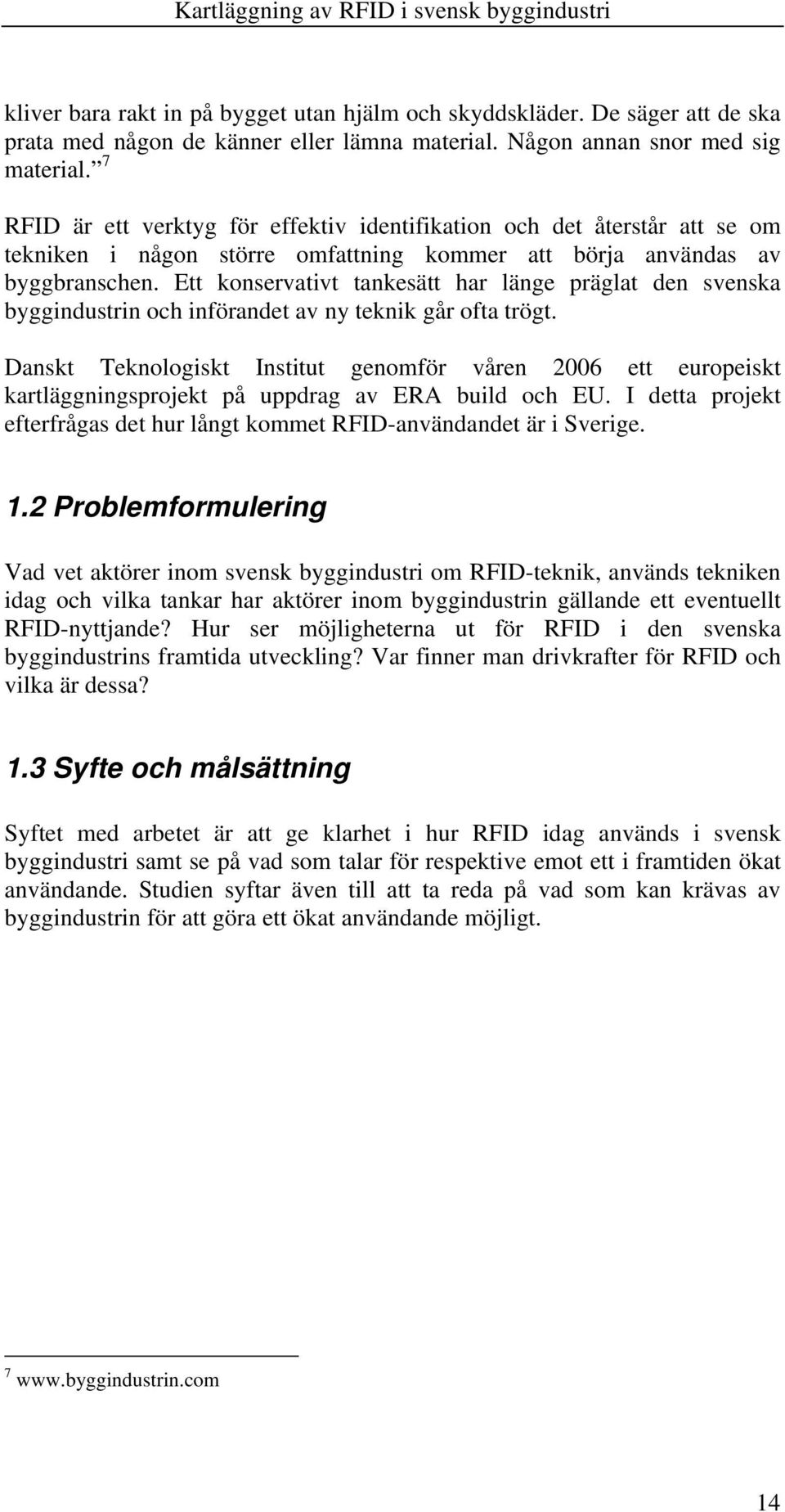 Ett konservativt tankesätt har länge präglat den svenska byggindustrin och införandet av ny teknik går ofta trögt.