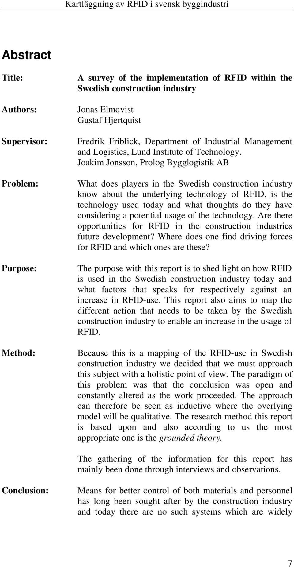 Joakim Jonsson, Prolog Bygglogistik AB What does players in the Swedish construction industry know about the underlying technology of RFID, is the technology used today and what thoughts do they have