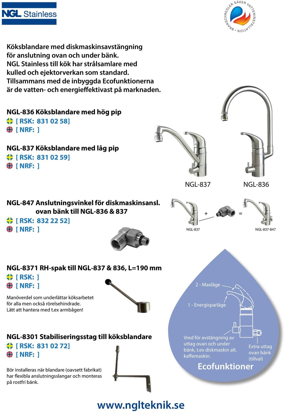 Denna produkt ä Säker Vatteninsta produktens funktio och monteringsanv NGL-836 Köksblandare med hög pip [ RSK: 831 02 58] NGL-837 Köksblandare med låg pip [ RSK: 831 02 59] NGL-837 NGL-836 NGL-847