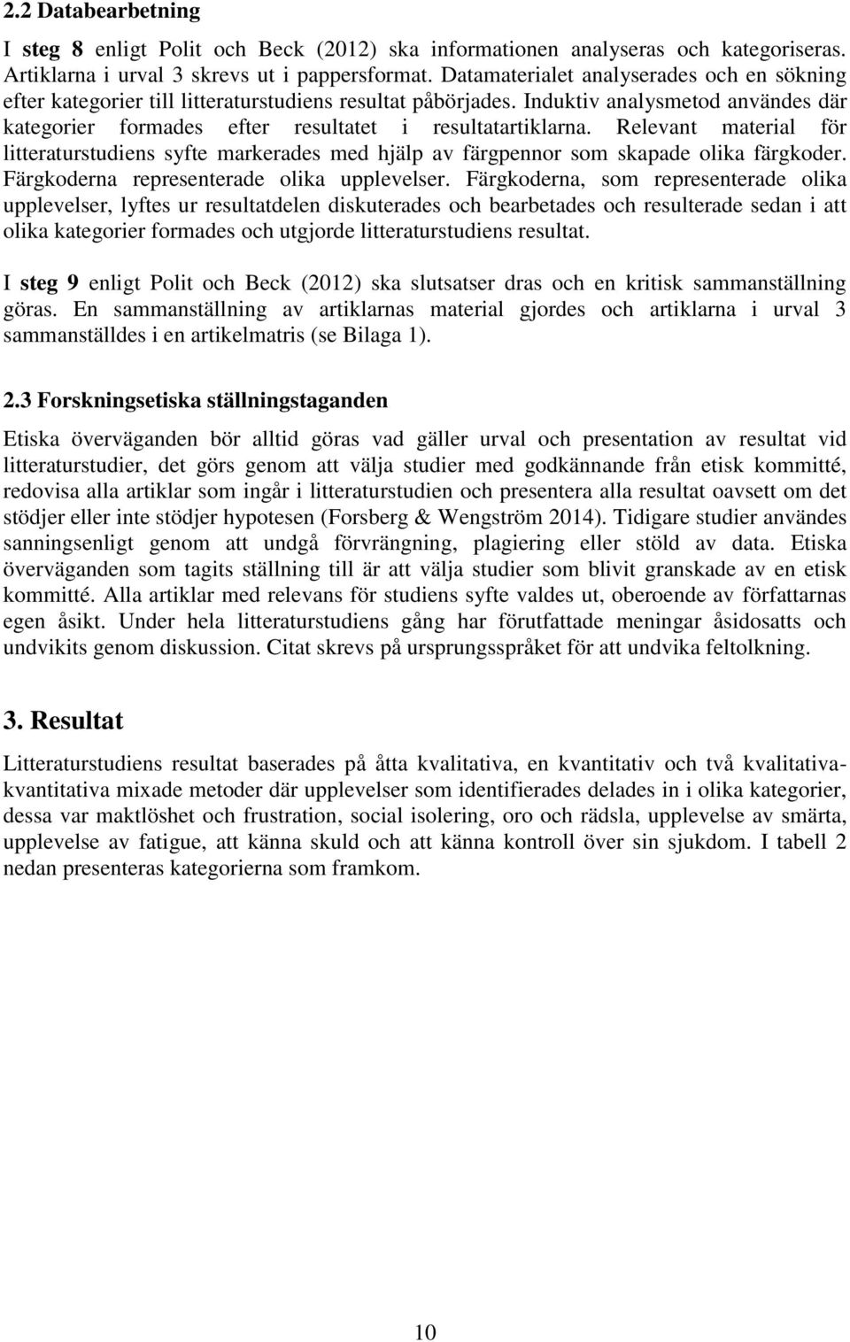 Relevant material för litteraturstudiens syfte markerades med hjälp av färgpennor som skapade olika färgkoder. Färgkoderna representerade olika upplevelser.