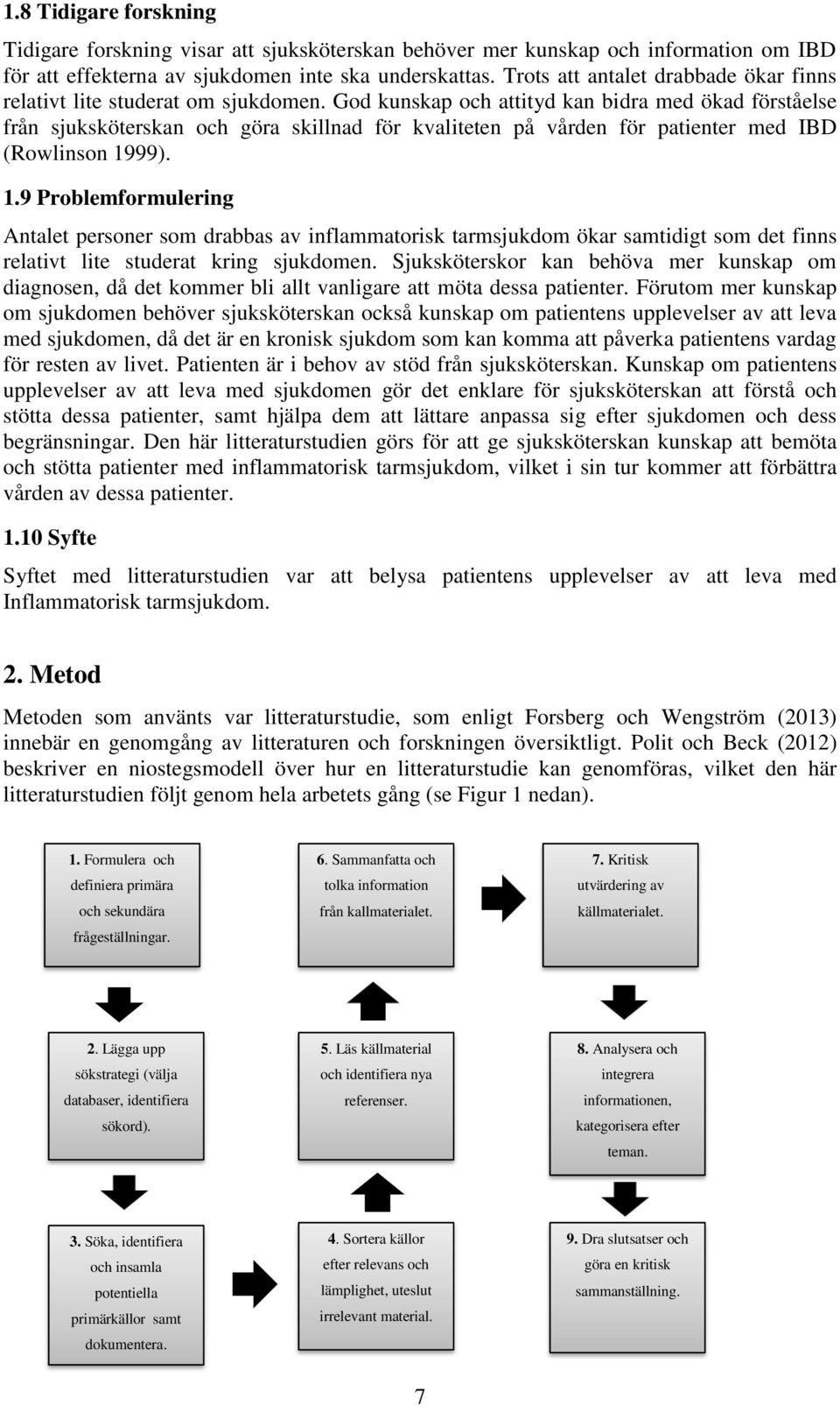 God kunskap och attityd kan bidra med ökad förståelse från sjuksköterskan och göra skillnad för kvaliteten på vården för patienter med IBD (Rowlinson 19